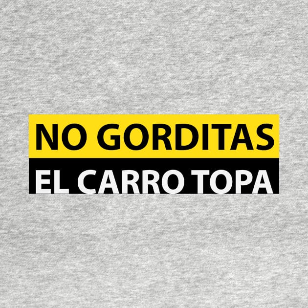 NO GORDITAS EL CARRO TOPA FUNNY DESIGN by Estudio3e